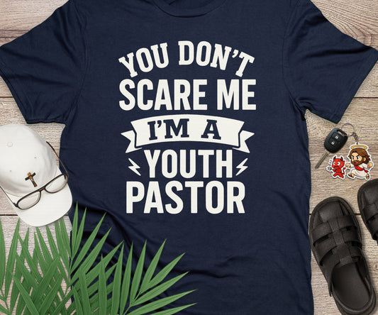 You Dont Scare Me Im A Youth Pastor